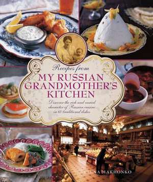 Recipes from My Russian Grandmother's Kitchen de Elena Makhonko