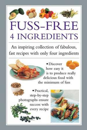 Fuss Free 4-Ingredients: An Inspiring Collection of Fabulous, Fast Recipes with Only Four Ingredients de Valerie Ferguson