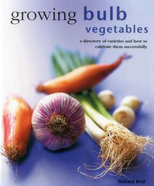 Growing Bulb Vegetables de Richard Bird