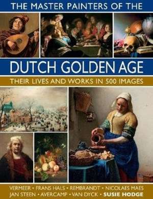 The Master Painters of the Dutch Golden Age de Susie Hodge