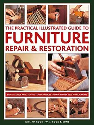 Furniture Repair & Restoration, The Practical Illustrated Guide to de William Cook