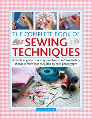 The Complete Book of Sewing Techniques de Dorothy Wood