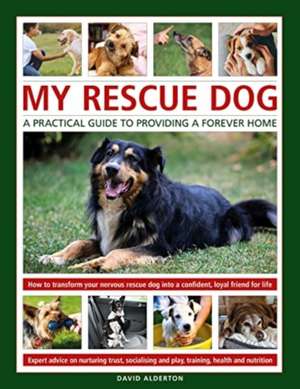 My Rescue Dog: A practical guide to providing a forever home de David Alderton