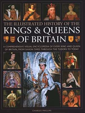 Kings and Queens of Britain, Illustrated History of de Charles Phillips