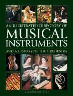 Musical Instruments and a History of The Orchestra, An Illustrated Directory of de Max Wade-Matthews