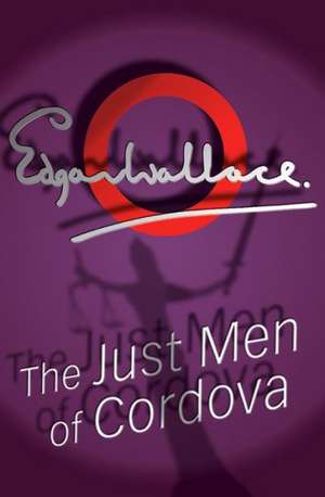 The Just Men Of Cordova de Edgar Wallace