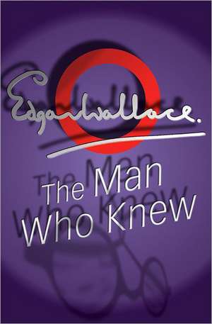 The Man Who Knew de Edgar Wallace