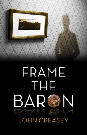 Frame the Baron: (Writing as Anthony Morton) de John Creasey