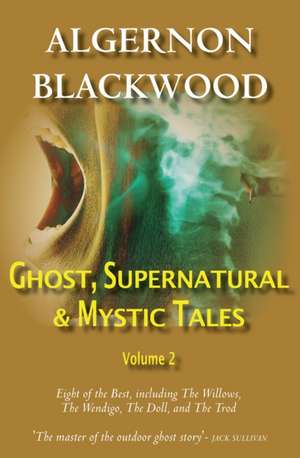 Ghost, Supernatural & Mystic Tales de Algernon Blackwood