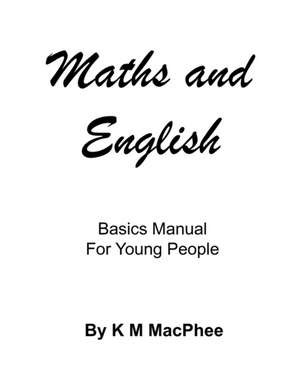 English and Maths - Basics Manual for Young People de K. M. MacPhee