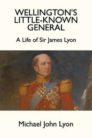 Wellington's Little-Known General de Michael John Lyon