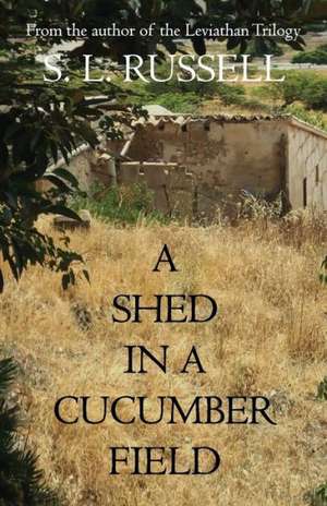 A Shed in a Cucumber Field de S. L. Russell