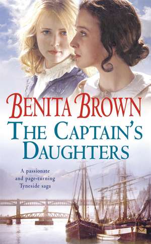 The Captain's Daughters: A passionate and page-turning Tyneside saga de Benita Brown