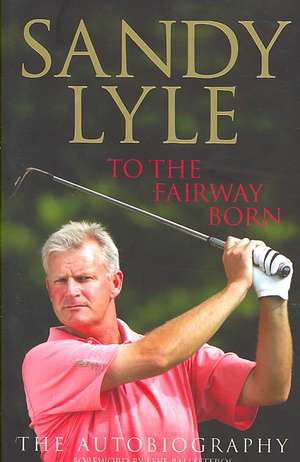 To the Fairway Born de Sandy Lyle