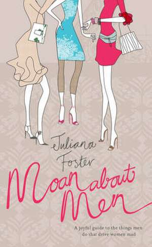 Moan about Men de Juliana Foster