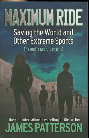 Maximum Ride: Saving the World and Other Extreme Sports de James Patterson