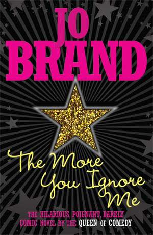 Brand, J: The More You Ignore Me de Jo Brand