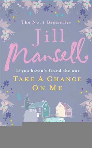 Take A Chance On Me de Jill Mansell