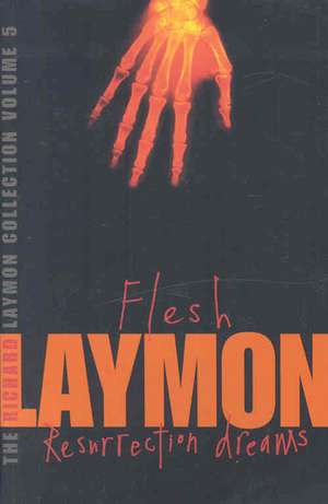 The Richard Laymon Collection Volume 5: Flesh & Resurrection Dreams de Richard Laymon