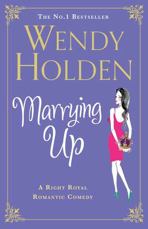Marrying Up de Wendy Holden