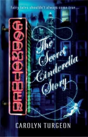 Turgeon, C: Godmother: The Secret Cinderella Story de Carolyn Turgeon