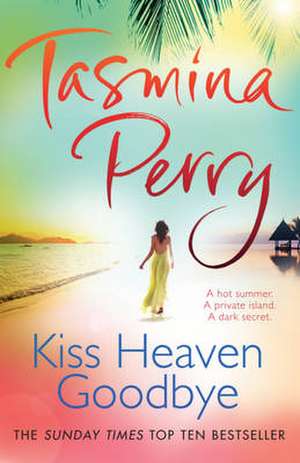 Kiss Heaven Goodbye de Tasmina Perry