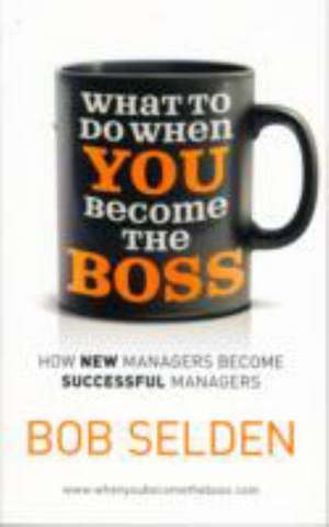 What to Do When You Become the Boss de Bob Selden