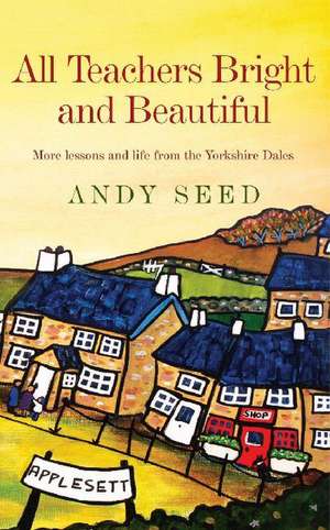 All Teachers Bright and Beautiful (Book 3) de Andy Seed