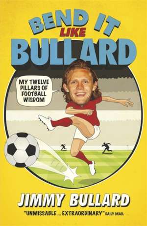 Bullard, J: Bend It Like Bullard de Jimmy Bullard