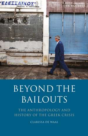 Beyond the Bailouts: The Anthropology and History of the Greek Crisis de Clarissa de Waal