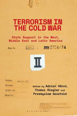 Terrorism in the Cold War: State Support in the West, Middle East and Latin America de Adrian Hänni