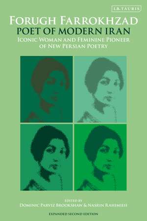 Forugh Farrokhzad, Poet of Modern Iran: Iconic Woman and Feminine Pioneer of New Persian Poetry de Dominic Parviz Brookshaw