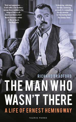 The Man Who Wasn't There: A Life of Ernest Hemingway de Richard Bradford