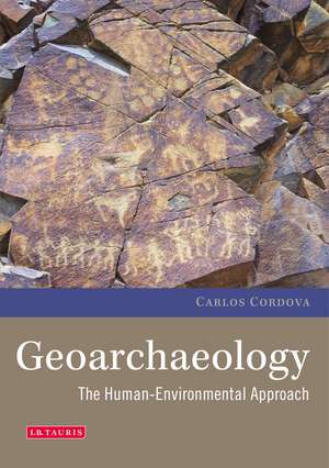 Geoarchaeology: The Human-Environmental Approach de Carlos Cordova