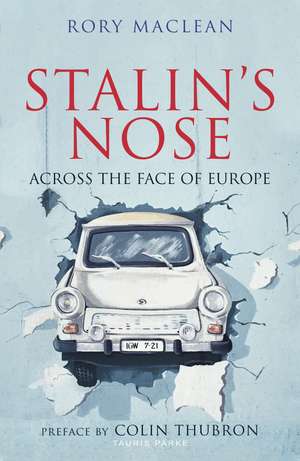 Stalin's Nose: Across the Face of Europe de Rory MacLean