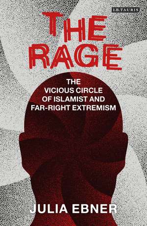 The Rage: The Vicious Circle of Islamist and Far-Right Extremism de Julia Ebner