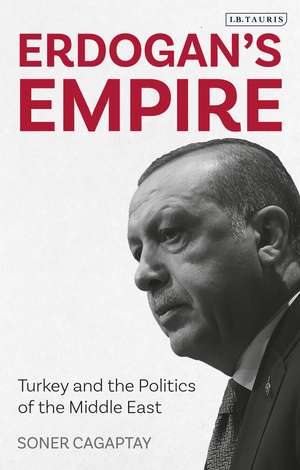 Erdogan's Empire: Turkey and the Politics of the Middle East de Soner Cagaptay