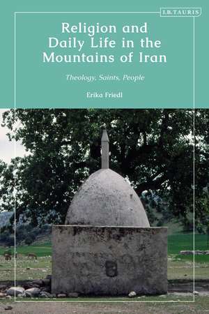 Religion and Daily Life in the Mountains of Iran: Theology, Saints, People de Erika Friedl