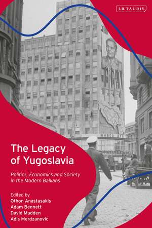 The Legacy of Yugoslavia: Politics, Economics and Society in the Modern Balkans de Dr Othon Anastasakis