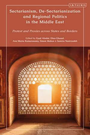 Sectarianism, De-Sectarianization and Regional Politics in the Middle East: Protest and Proxies across States and Borders de Samira Nasirzadeh