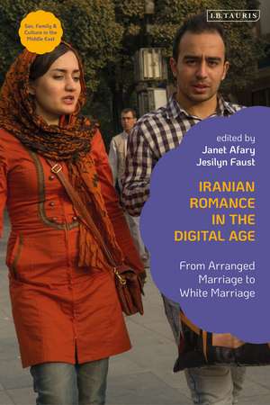 Iranian Romance in the Digital Age: From Arranged Marriage to White Marriage de Janet Afary