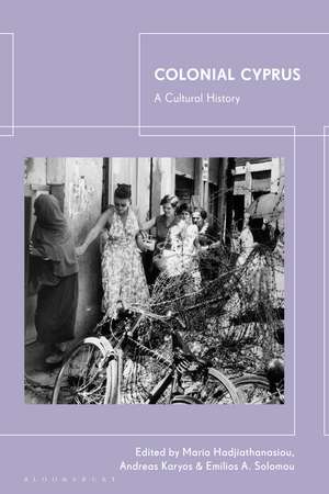 Colonial Cyprus: A Cultural History de Maria Hadjiathanasiou