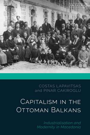 Capitalism in the Ottoman Balkans: Industrialisation and Modernity in Macedonia de Costas Lapavitsas