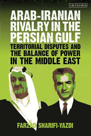 Arab-Iranian Rivalry in the Persian Gulf: Territorial Disputes and the Balance of Power in the Middle East de Farzad Sharifi-Yazdi