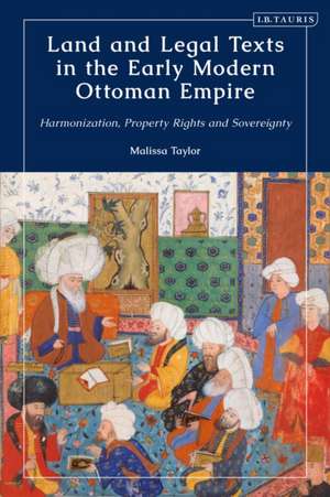 Land and Legal Texts in the Early Modern Ottoman Empire de Malissa (University of Massachusetts AmherstUSA) Taylor