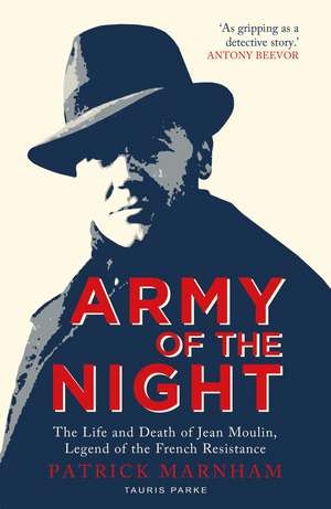 Army of the Night: The Life and Death of Jean Moulin, Legend of the French Resistance de Patrick Marnham