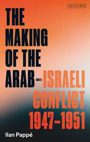 The Making of the Arab-Israeli Conflict, 1947-1951 de Ilan Pappe