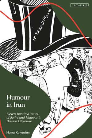 Humour in Iran: Eleven-hundred Years of Satire and Humour in Persian Literature de Homa Katouzian