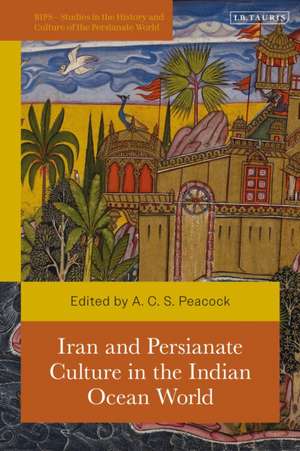 Iran and Persianate Culture in the Indian Ocean World de Andrew Peacock