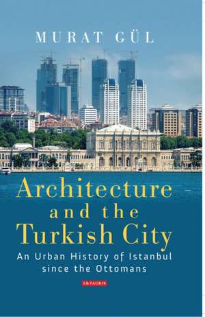 Gül, M: Architecture and the Turkish City de Murat Gul